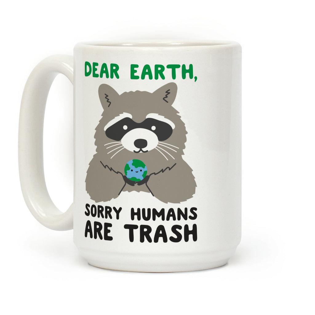 Dear Earth, Sorry Humans Are Trash (Raccoon) Coffee Mug