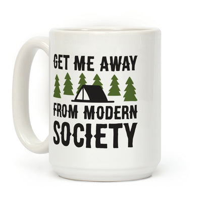 Get Me Away From Modern Society Coffee Mug
