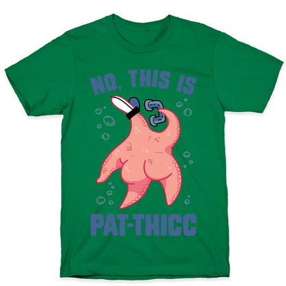 No, This Is Pat-THICC T-Shirt