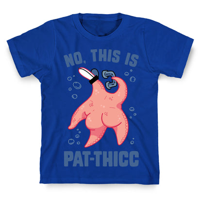 No, This Is Pat-THICC T-Shirt