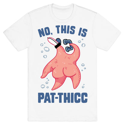 No, This Is Pat-THICC T-Shirt
