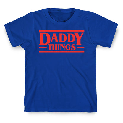 Daddy Things T-Shirt