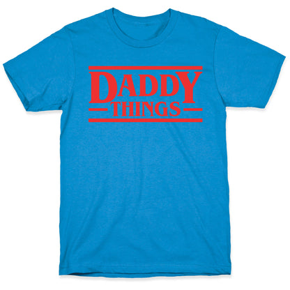 Daddy Things T-Shirt