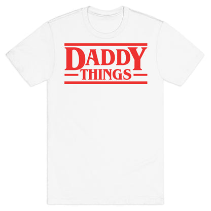 Daddy Things T-Shirt