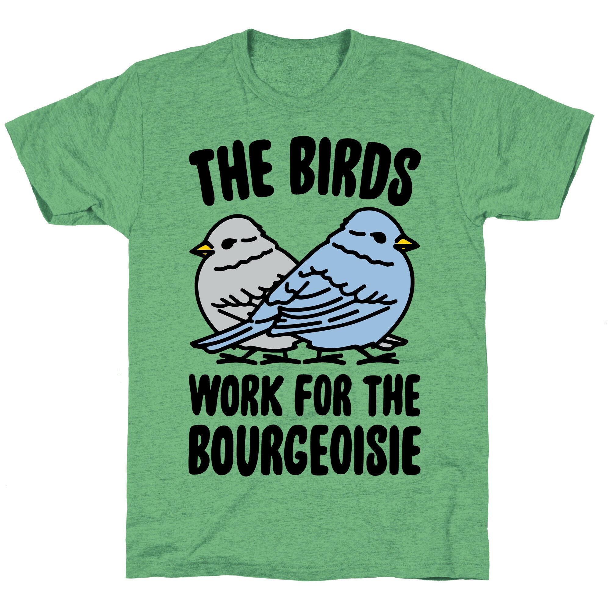 The Birds Work For The Bourgeoisie Unisex Triblend Tee