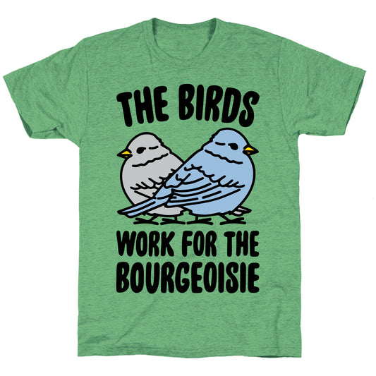 The Birds Work For The Bourgeoisie Unisex Triblend Tee