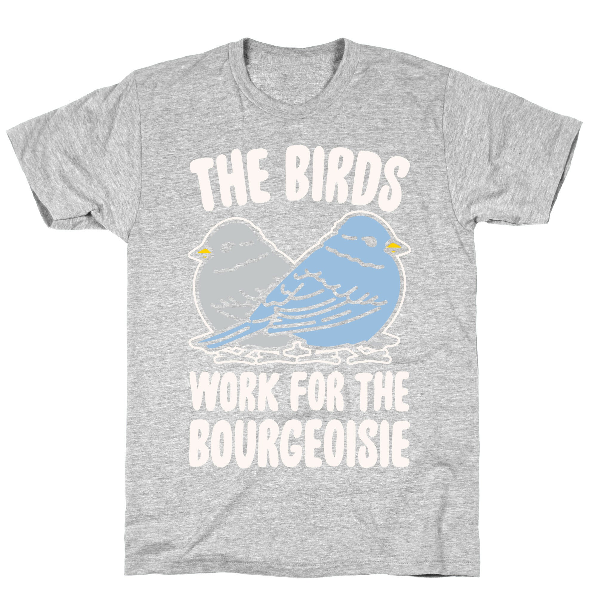 The Birds Work For The Bourgeoisie White Print T-Shirt