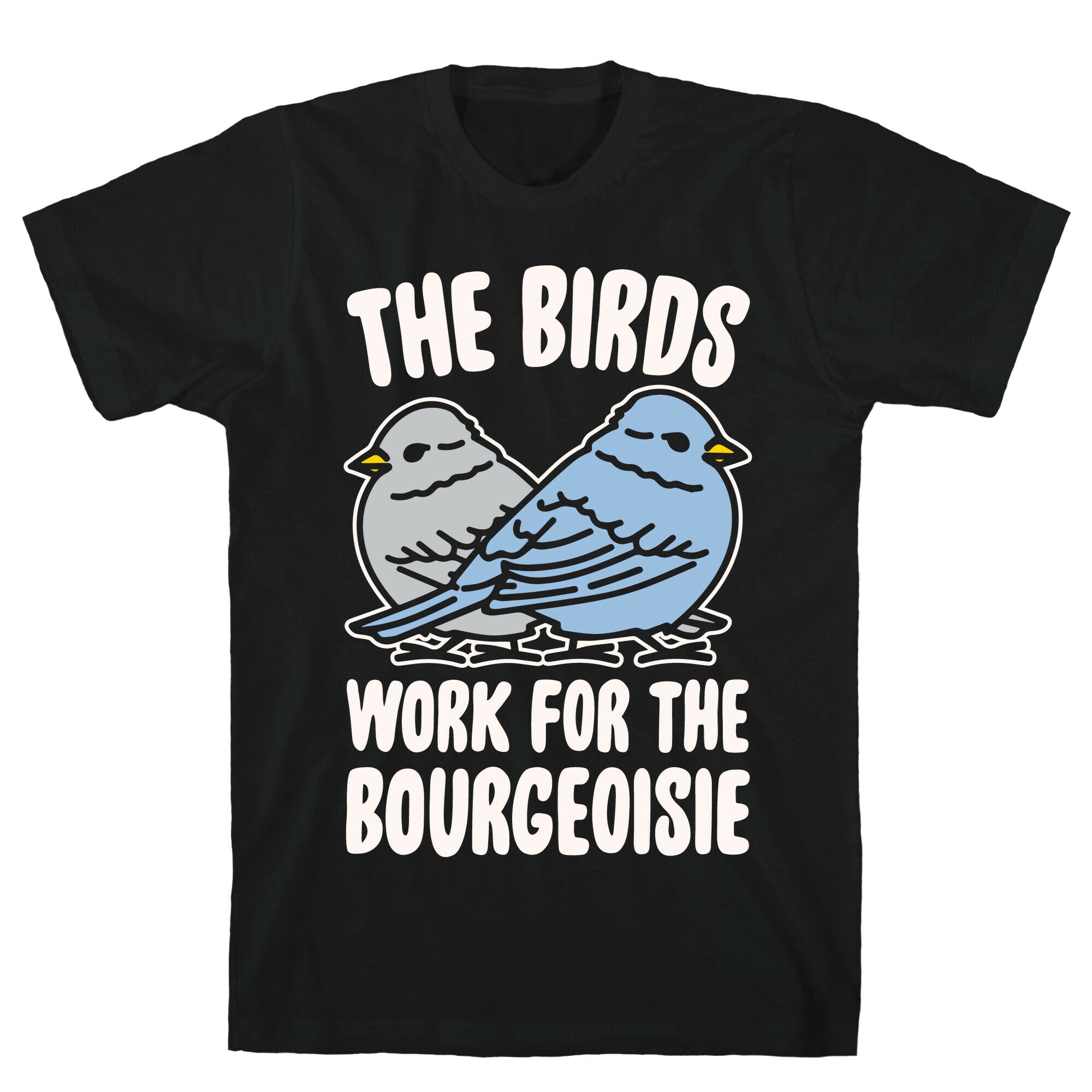 The Birds Work For The Bourgeoisie White Print T-Shirt