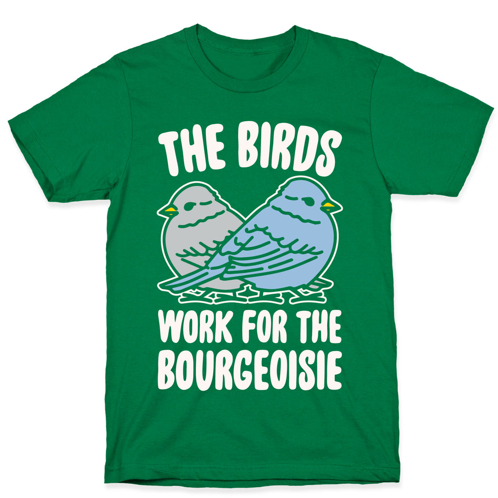 The Birds Work For The Bourgeoisie White Print T-Shirt