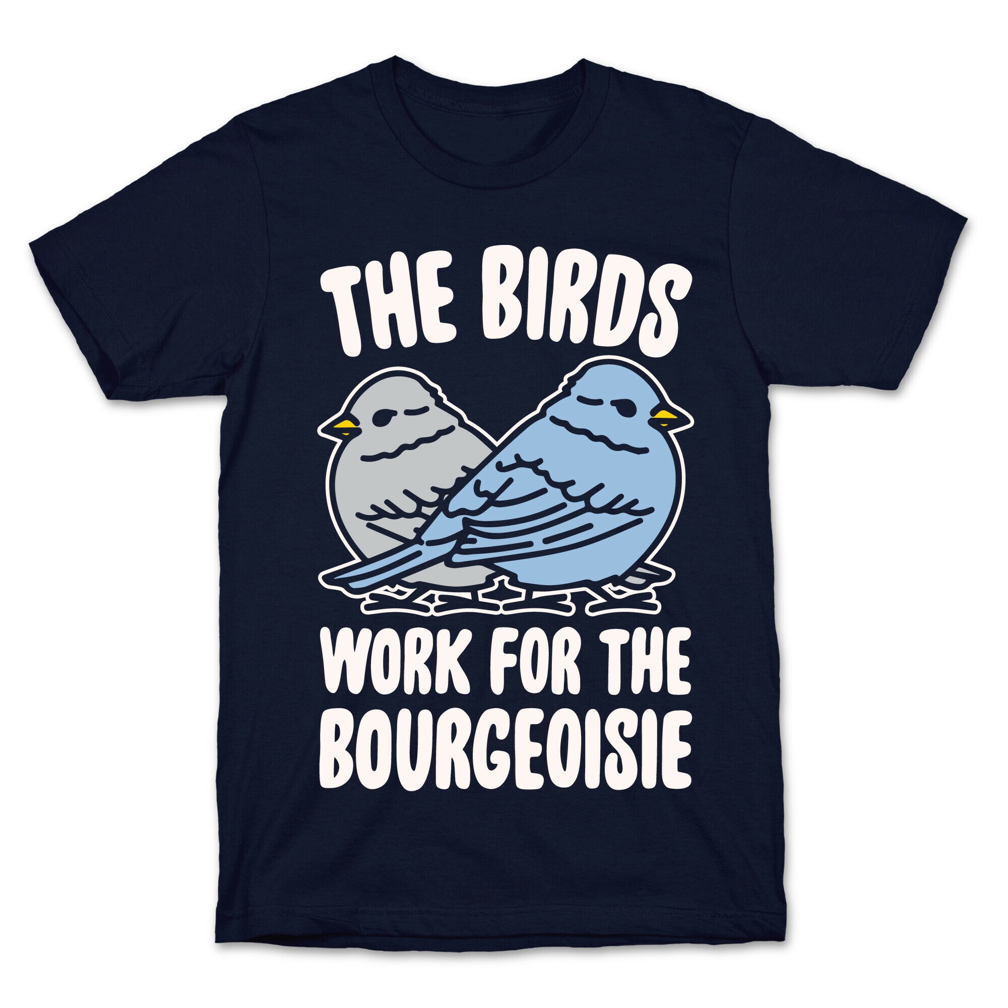 The Birds Work For The Bourgeoisie White Print T-Shirt