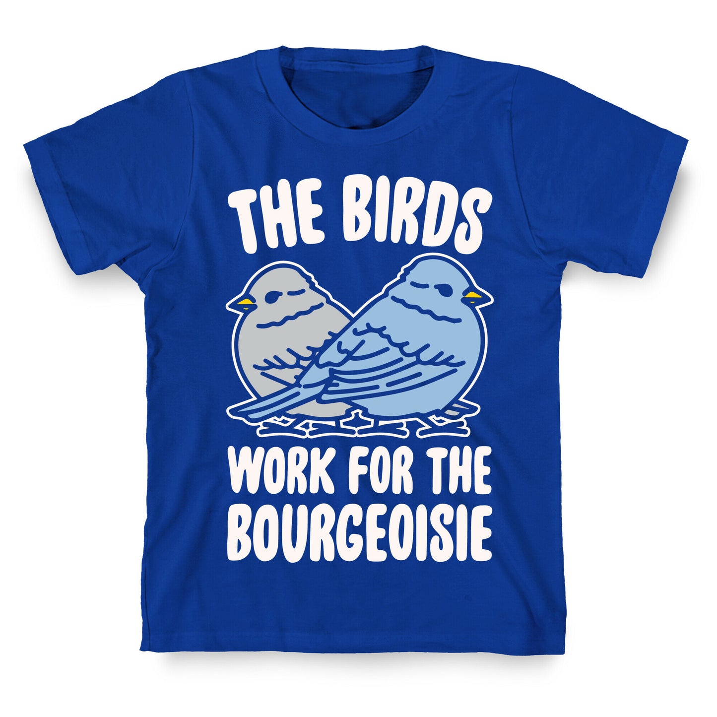 The Birds Work For The Bourgeoisie White Print T-Shirt