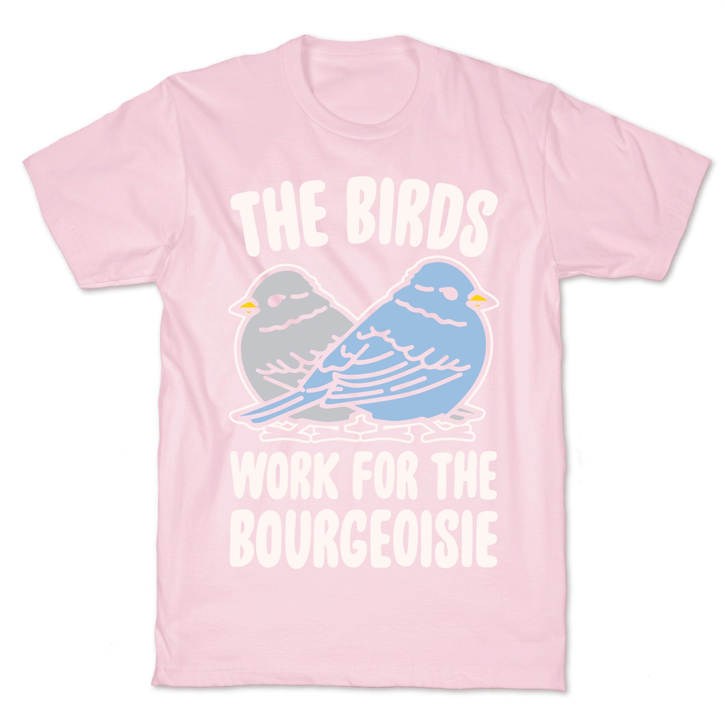 The Birds Work For The Bourgeoisie White Print T-Shirt