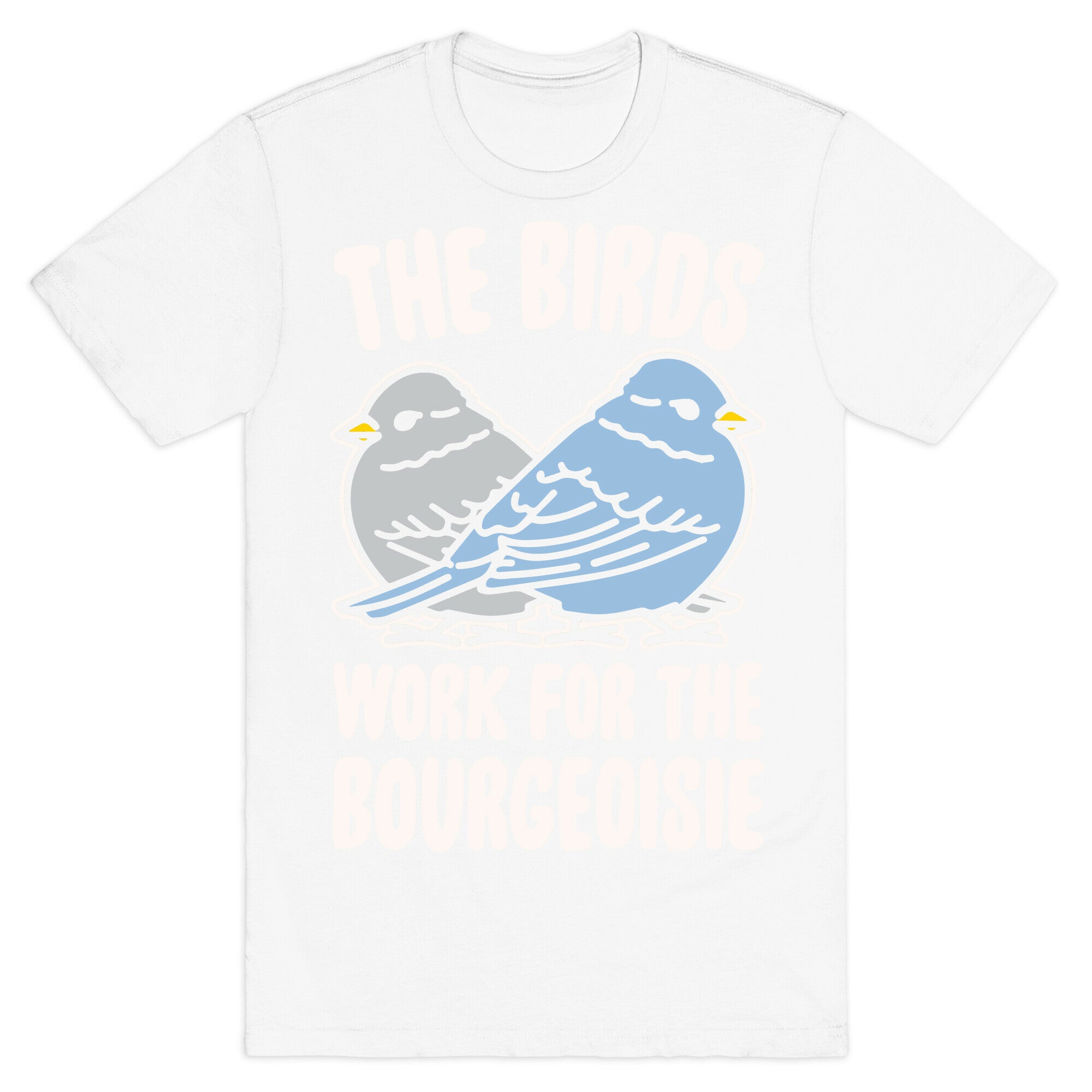 The Birds Work For The Bourgeoisie White Print T-Shirt