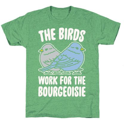 The Birds Work For The Bourgeoisie White Print Unisex Triblend Tee