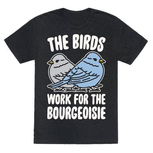 The Birds Work For The Bourgeoisie White Print Unisex Triblend Tee