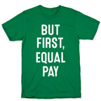 But First, Equal Pay T-Shirt