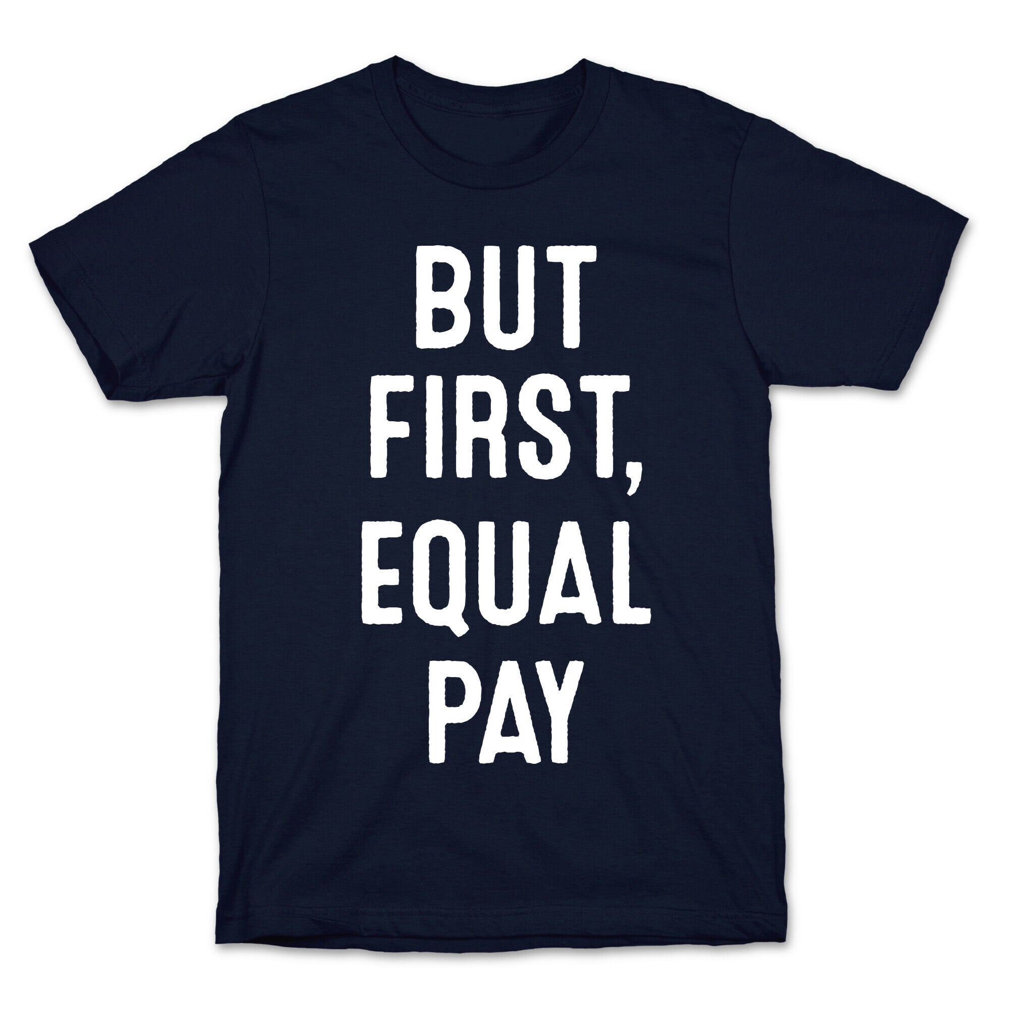 But First, Equal Pay T-Shirt