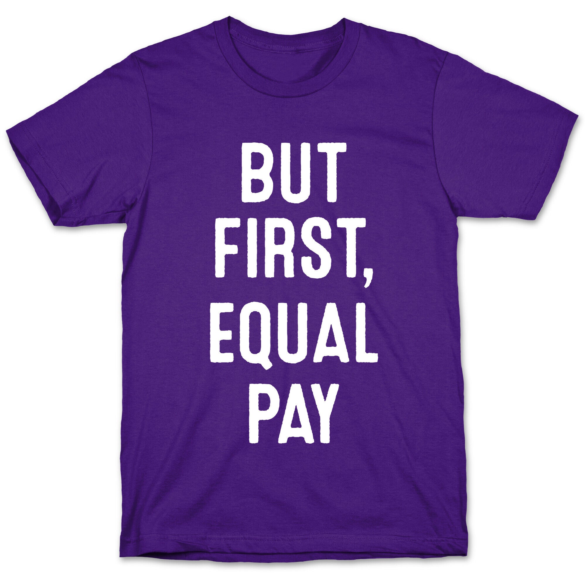 But First, Equal Pay T-Shirt