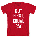 But First, Equal Pay T-Shirt