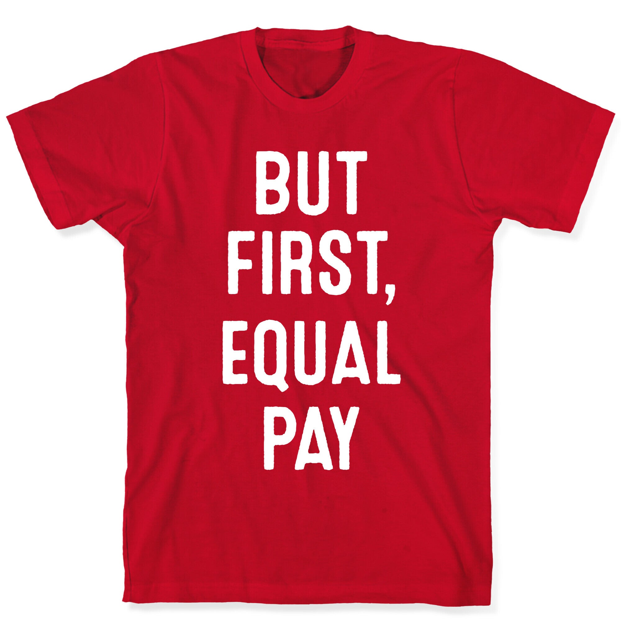 But First, Equal Pay T-Shirt