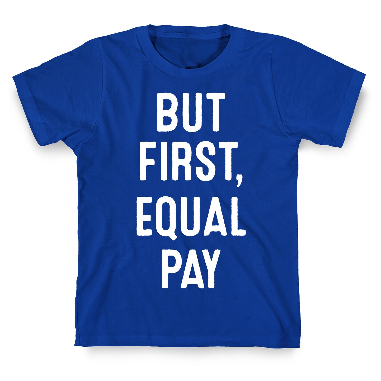 But First, Equal Pay T-Shirt