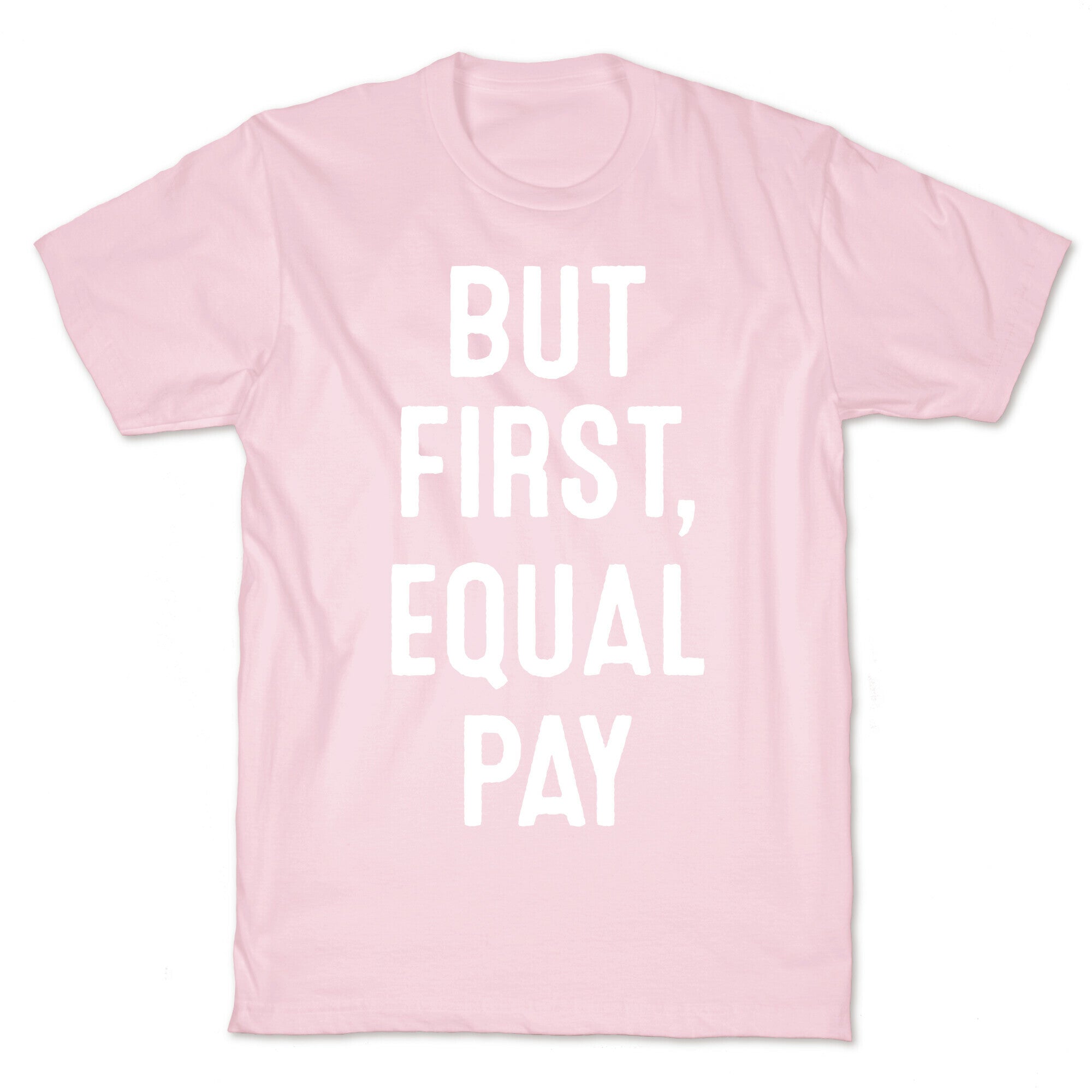 But First, Equal Pay T-Shirt