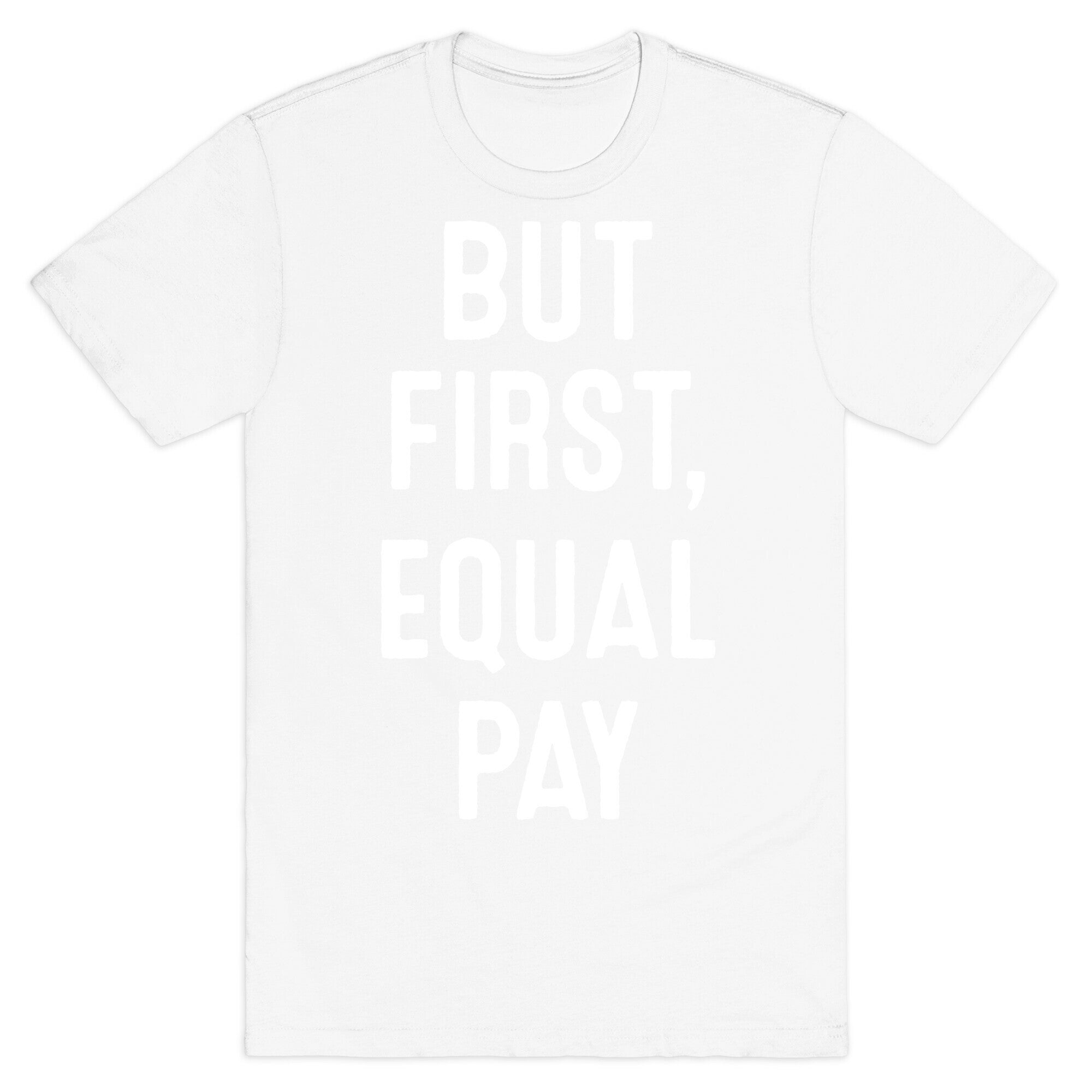 But First, Equal Pay T-Shirt