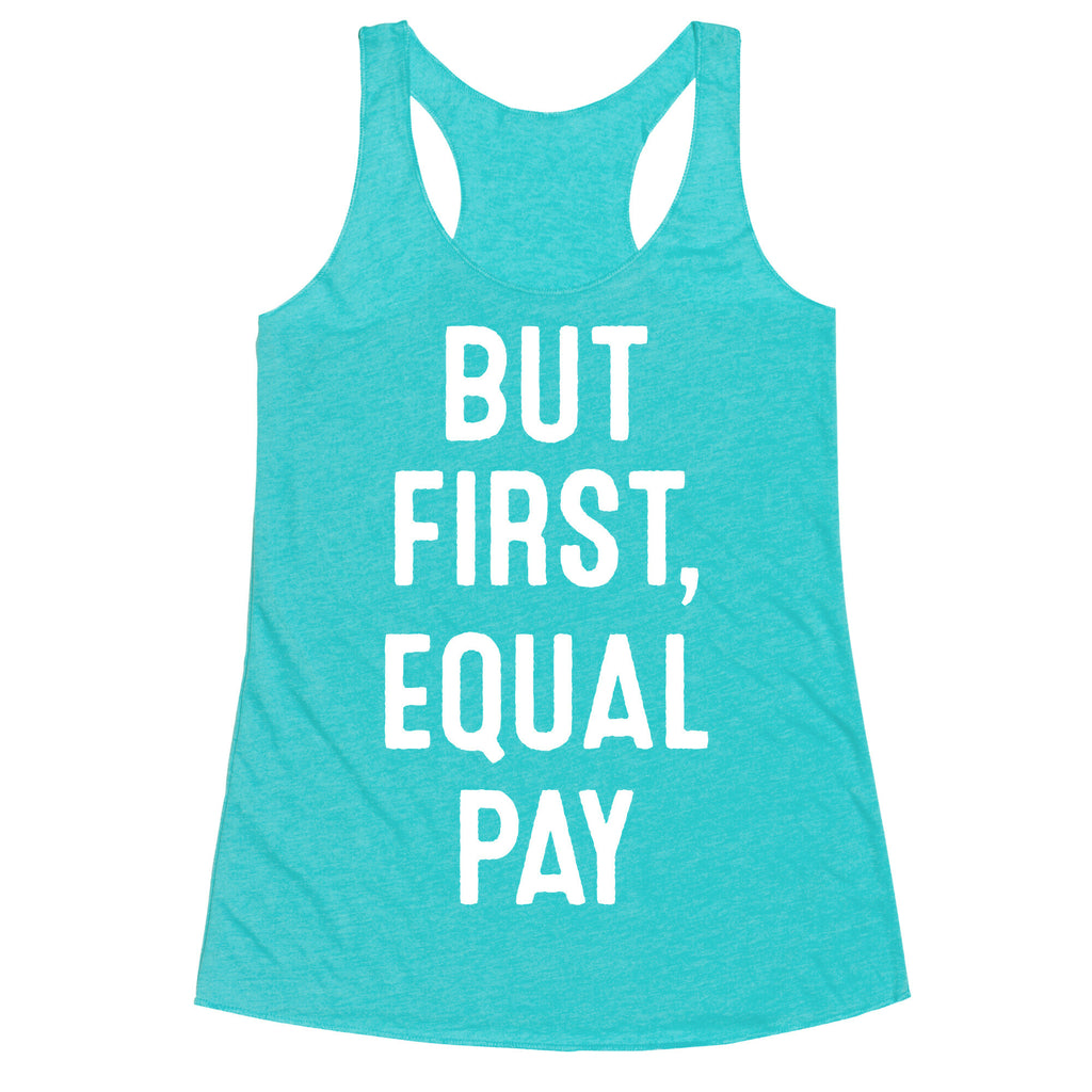But First, Equal Pay Racerback Tank