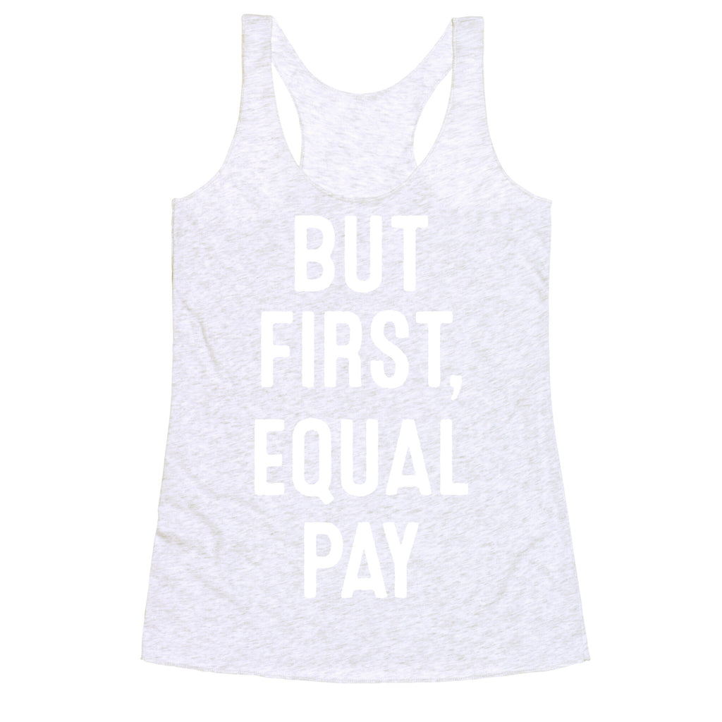 But First, Equal Pay Racerback Tank