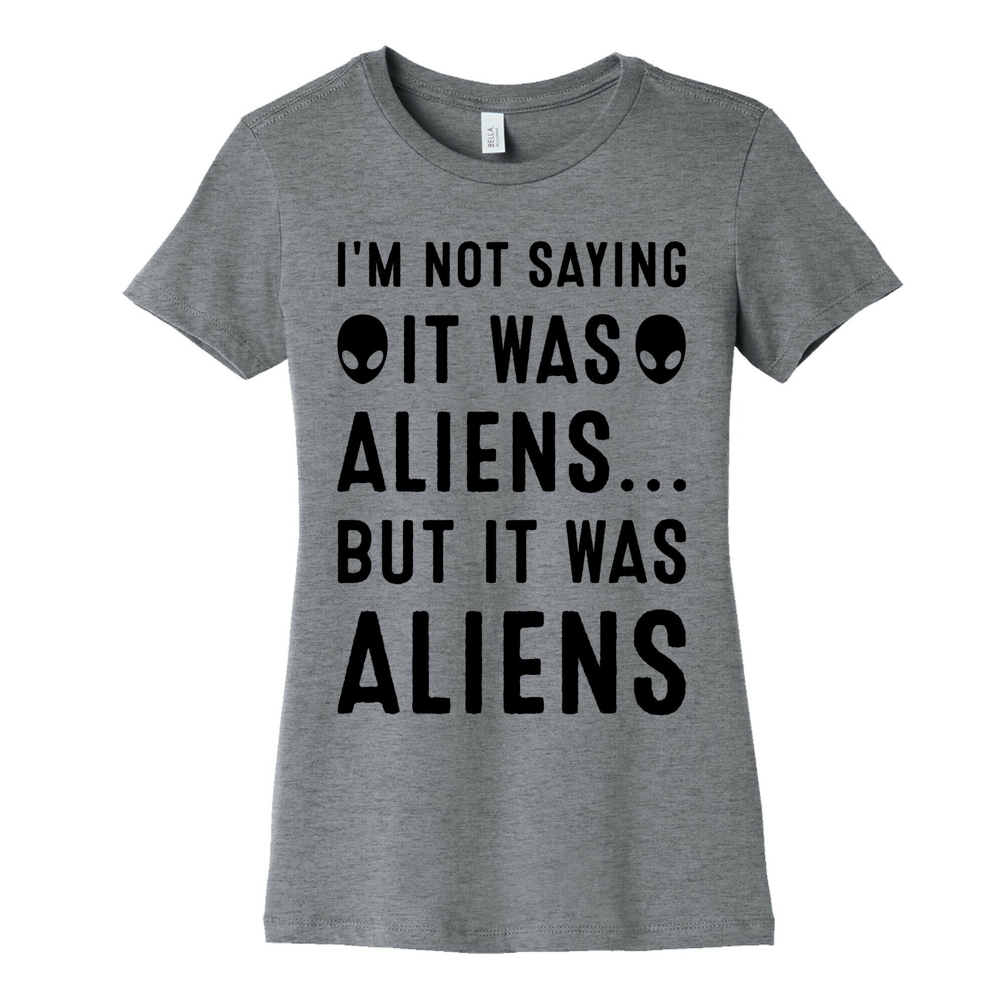 I'm Not Saying It Was Aliens But It Was Aliens Women's Cotton Tee