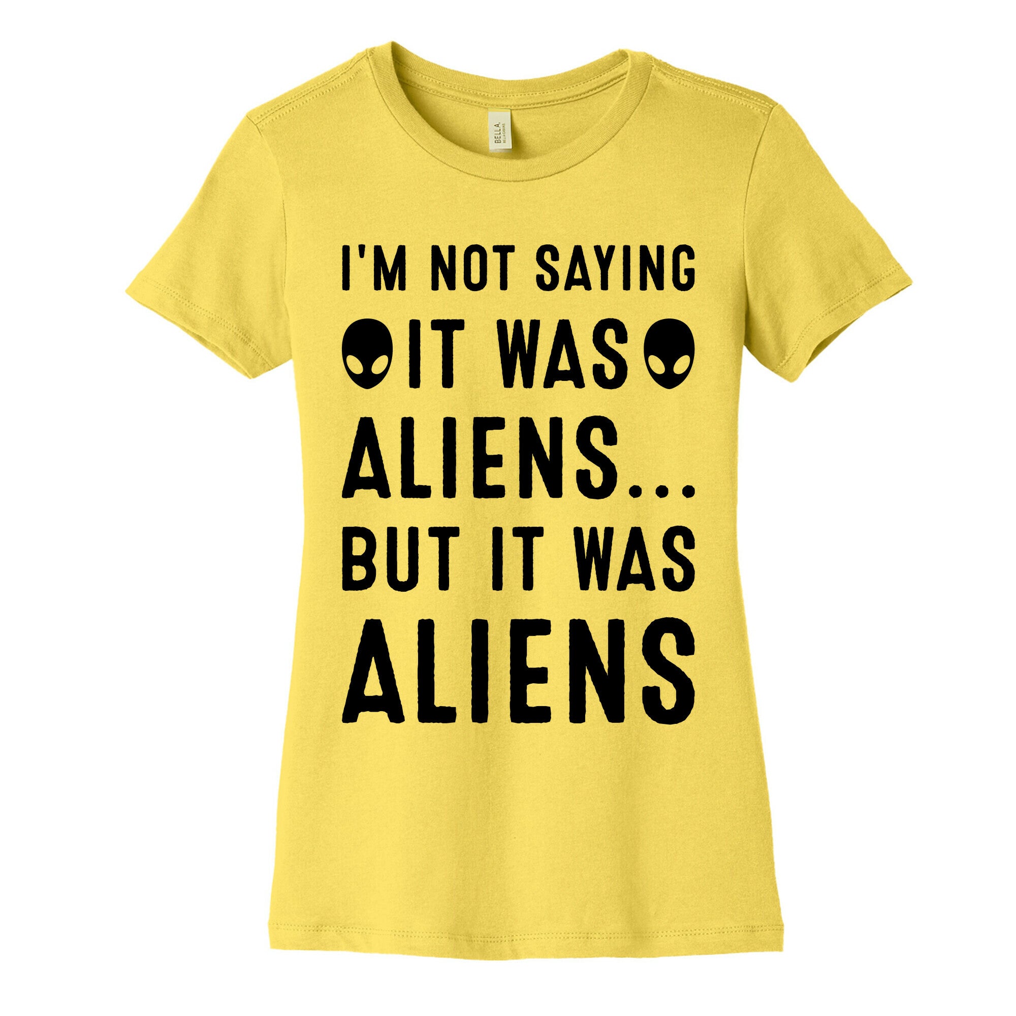 I'm Not Saying It Was Aliens But It Was Aliens Women's Cotton Tee