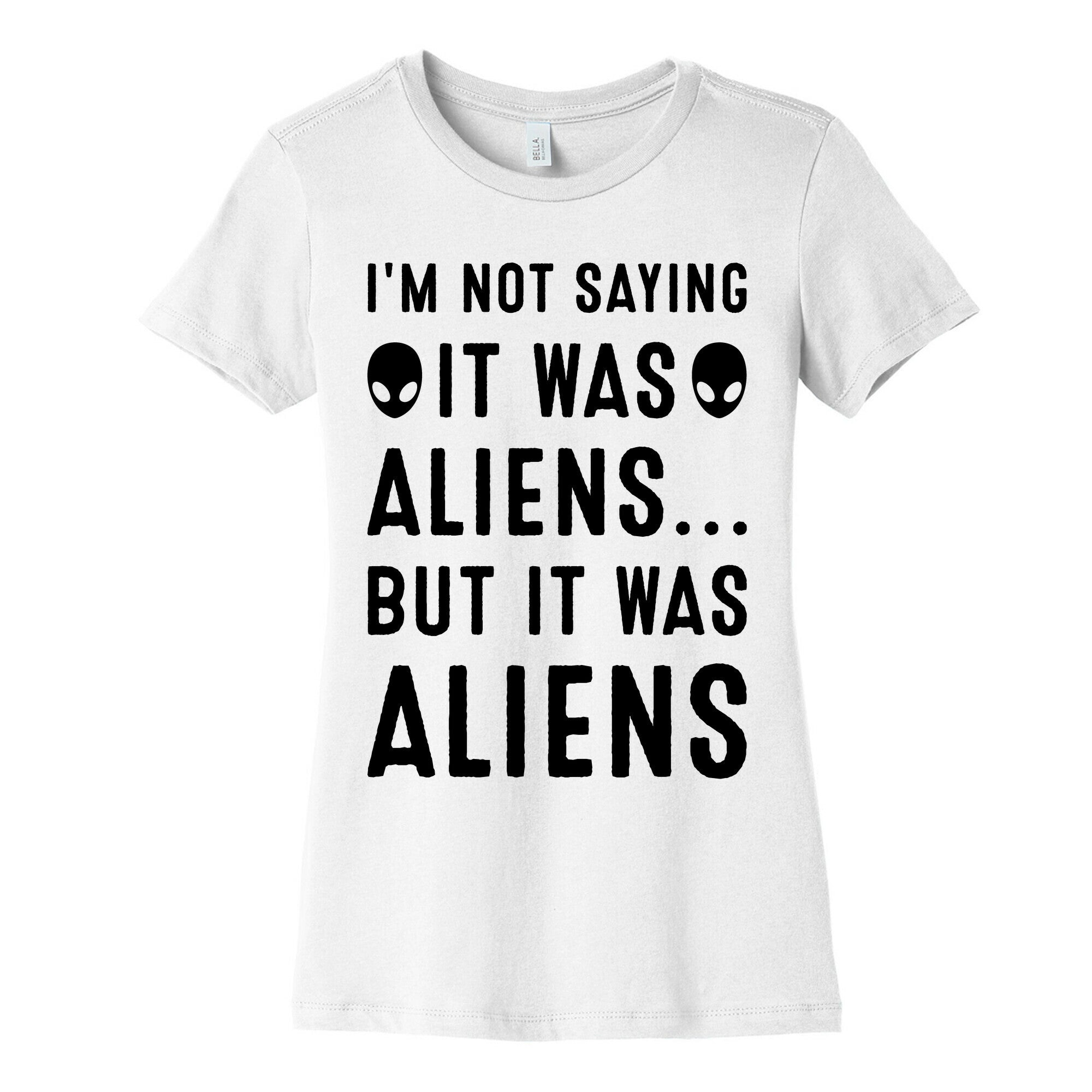 I'm Not Saying It Was Aliens But It Was Aliens Women's Cotton Tee