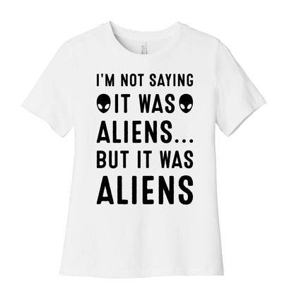 I'm Not Saying It Was Aliens But It Was Aliens Women's Cotton Tee