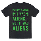 I'm Not Saying It Was Aliens But It Was Aliens White Print Unisex Triblend Tee