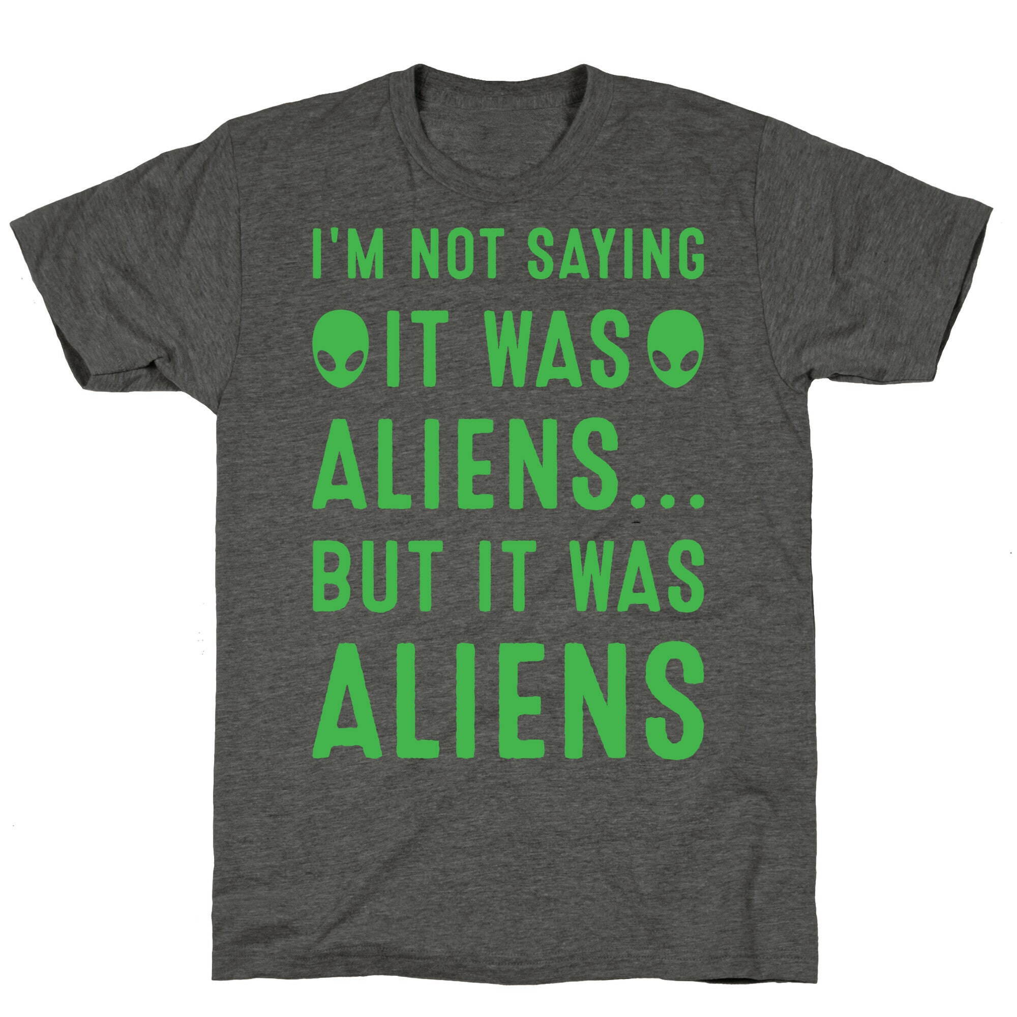 I'm Not Saying It Was Aliens But It Was Aliens White Print Unisex Triblend Tee