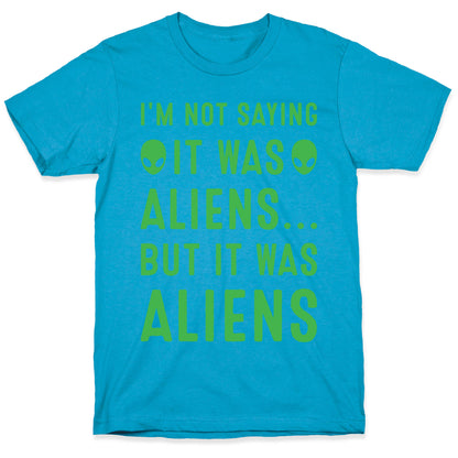I'm Not Saying It Was Aliens But It Was Aliens White Print Unisex Triblend Tee