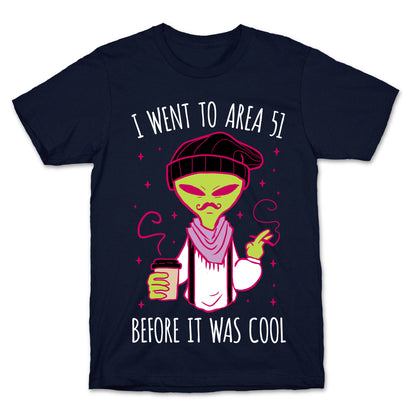 I Went To Area 51 BEFORE It Was Cool T-Shirt