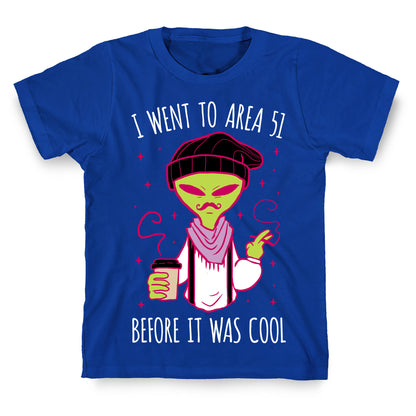 I Went To Area 51 BEFORE It Was Cool T-Shirt