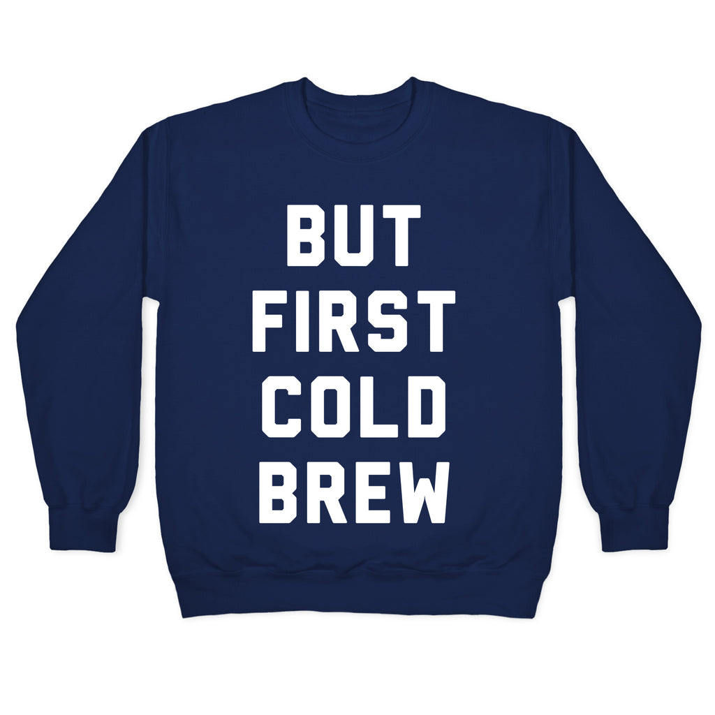 But First Cold Brew Crewneck Sweatshirt
