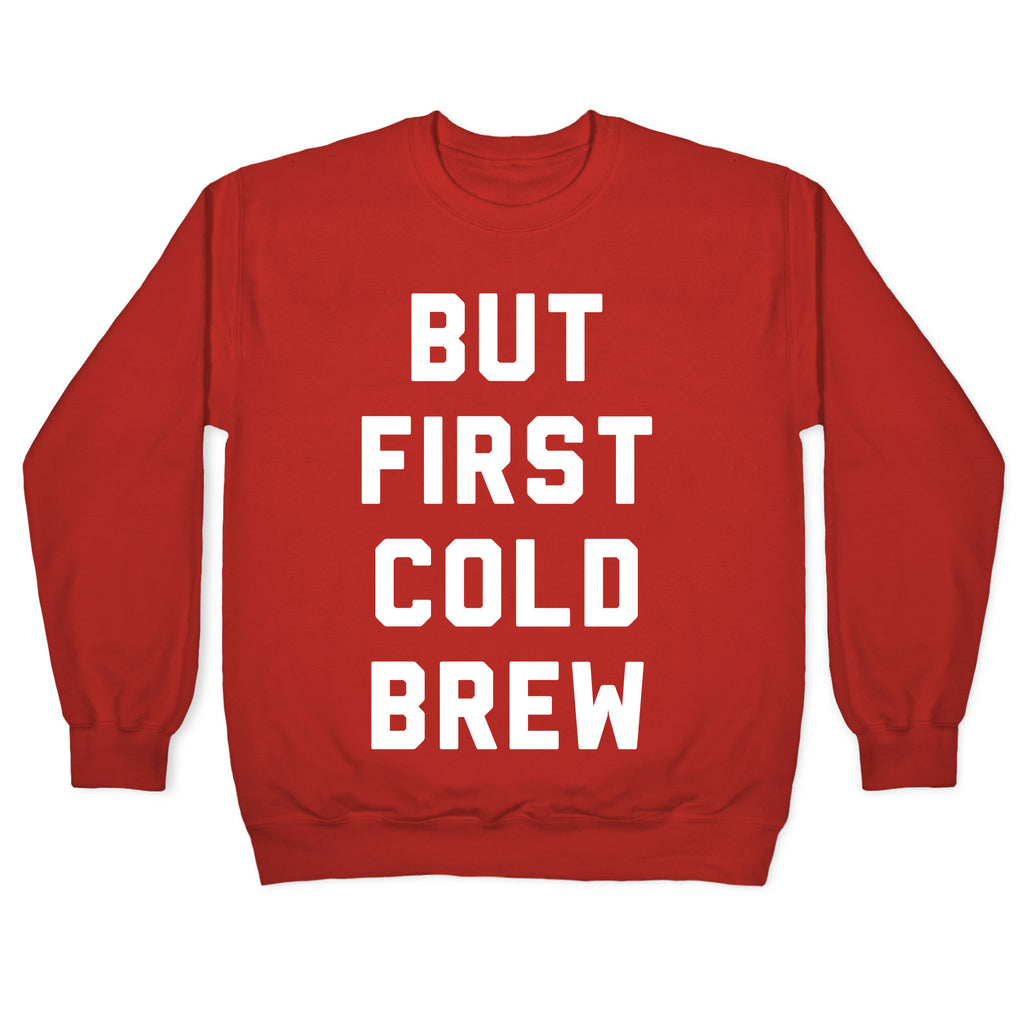 But First Cold Brew Crewneck Sweatshirt