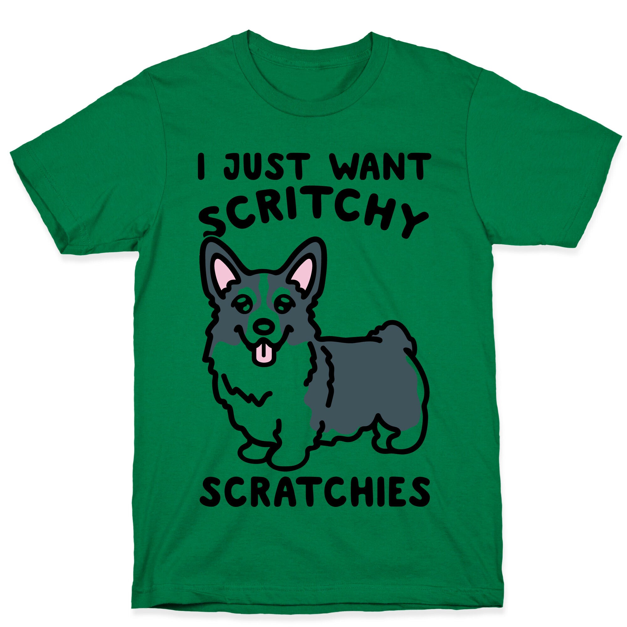 I Just Want Scritchy Scratchies Corgi T-Shirt