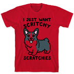 I Just Want Scritchy Scratchies Corgi T-Shirt