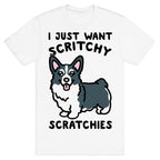 I Just Want Scritchy Scratchies Corgi T-Shirt