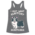 I Just Want Scritchy Scratchies Corgi White Print Racerback Tank