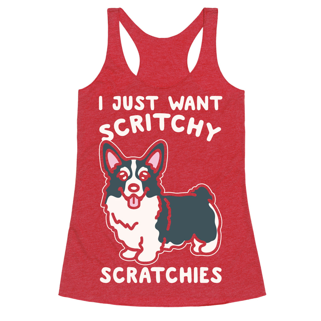 I Just Want Scritchy Scratchies Corgi White Print Racerback Tank