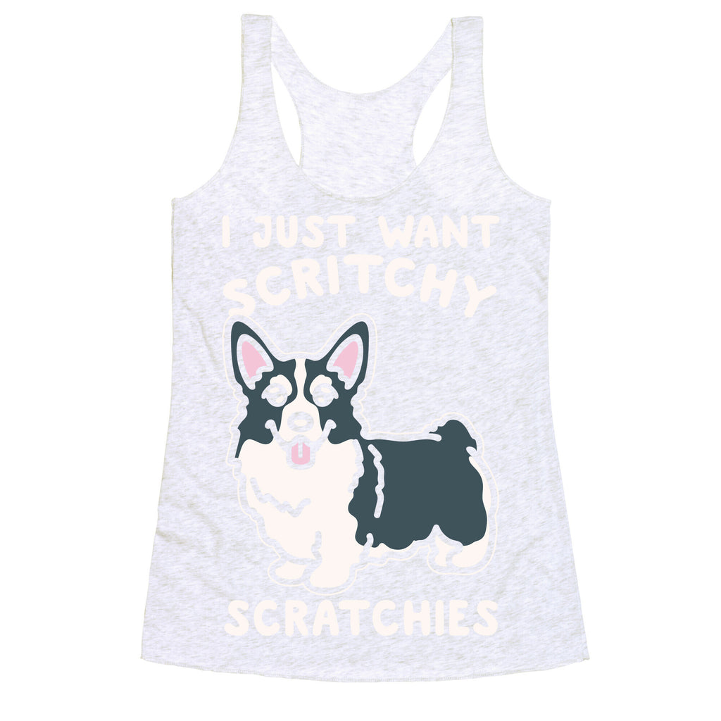 I Just Want Scritchy Scratchies Corgi White Print Racerback Tank