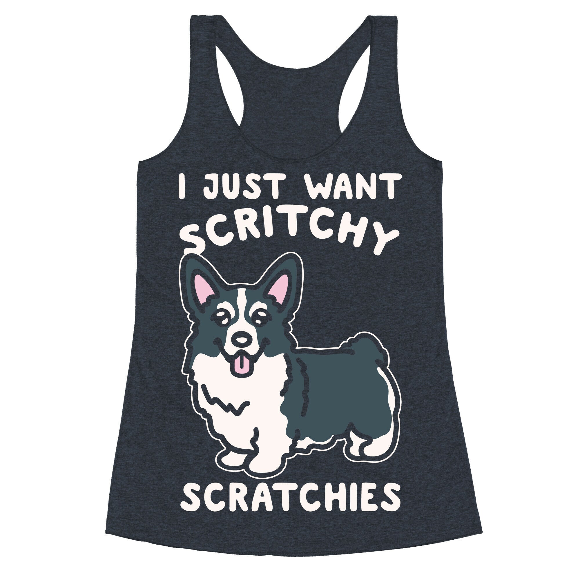 I Just Want Scritchy Scratchies Corgi White Print Racerback Tank