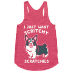 I Just Want Scritchy Scratchies Corgi White Print Racerback Tank