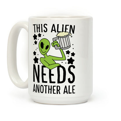 This Alien Needs Another Ale Coffee Mug