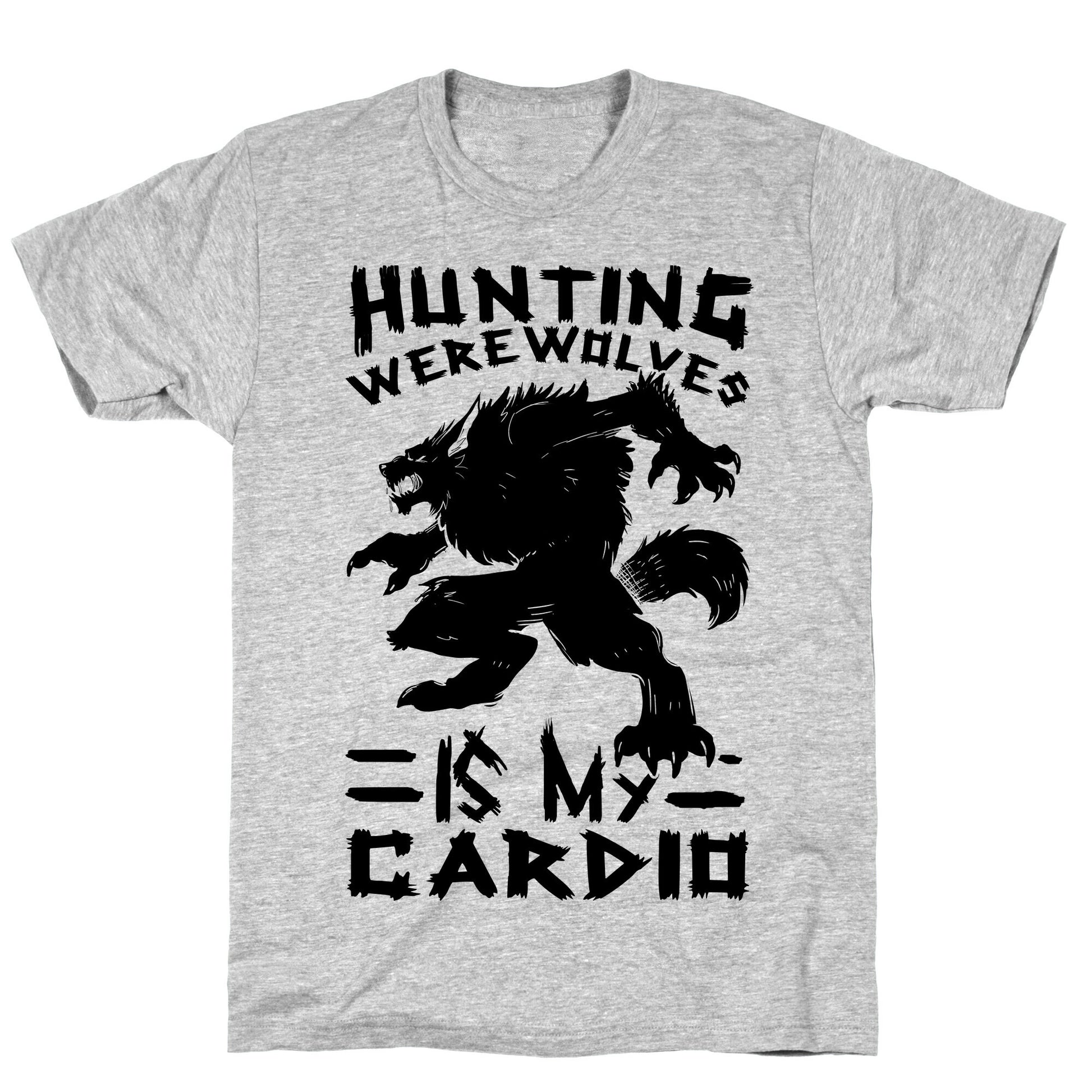Hunting Werewolves Is My Cardio T-Shirt